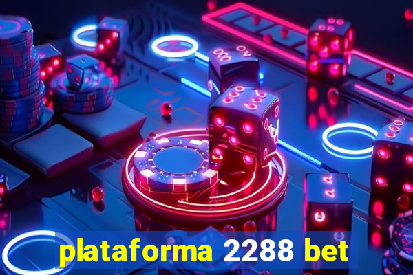 plataforma 2288 bet